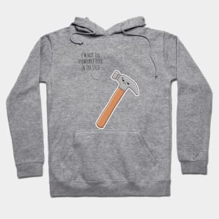 I'm NotThe Sharpenst Tool In The Shed Hoodie